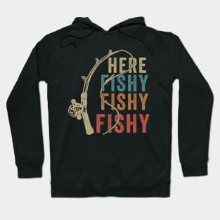 Here Fishy Fishy Fishy - Funny Fishing Hoodie